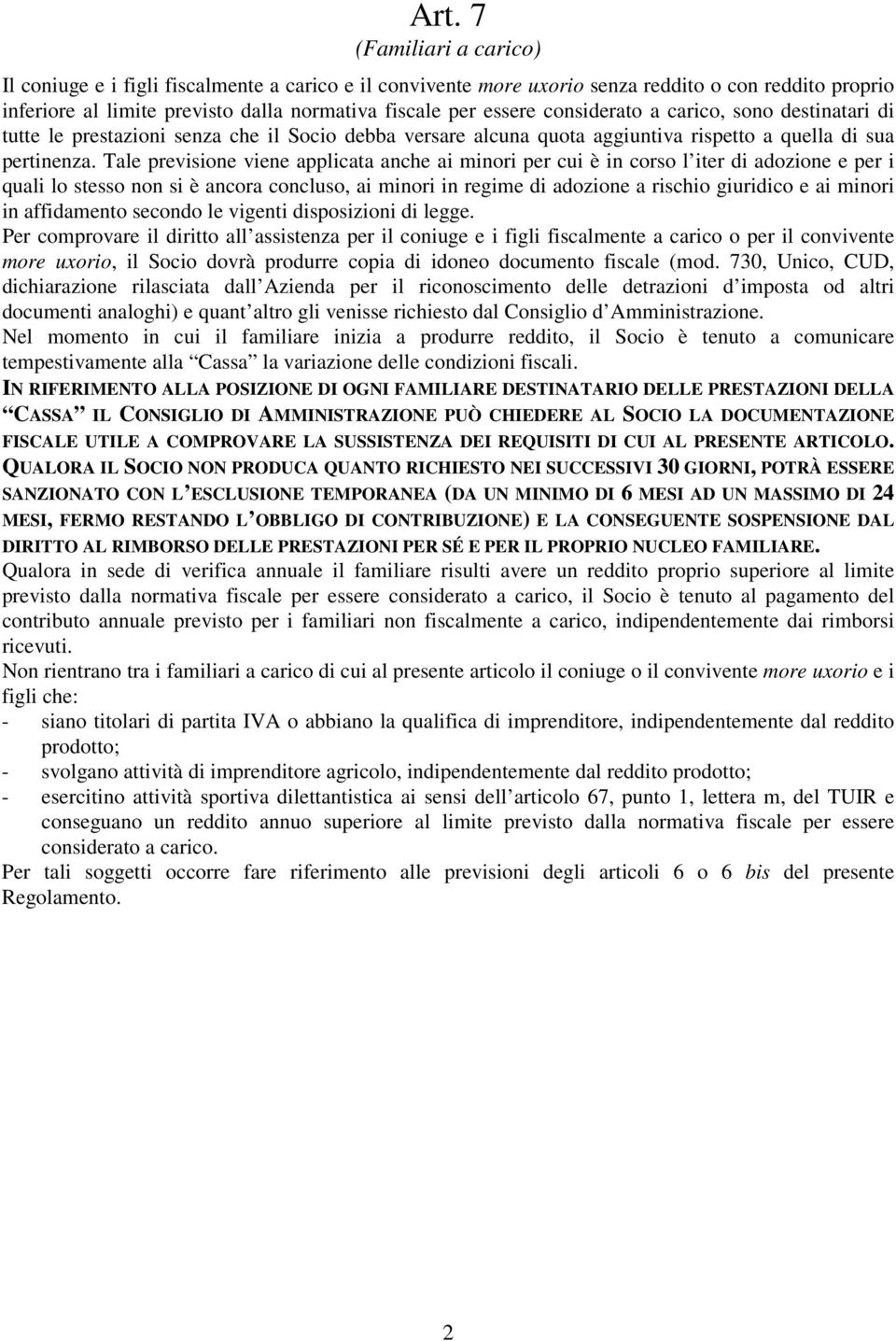 Tale previsione viene applicata anche ai minori per cui è in corso l iter di adozione e per i quali lo stesso non si è ancora concluso, ai minori in regime di adozione a rischio giuridico e ai minori