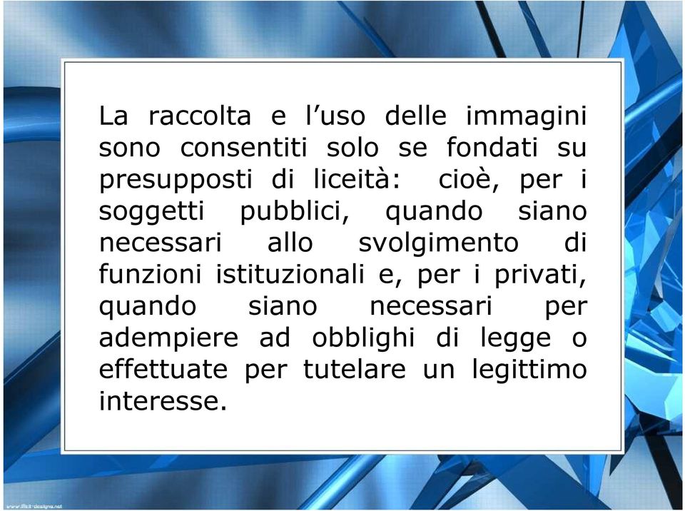 allo svolgimento di funzioni istituzionali e, per i privati, quando siano