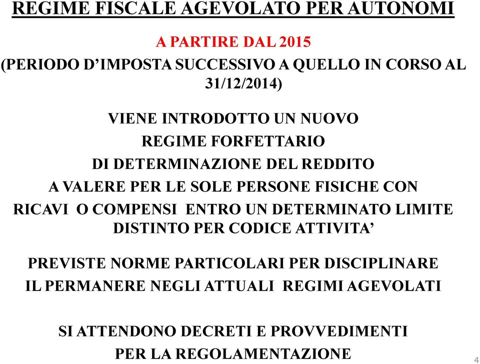 FISICHE CON RICAVI O COMPENSI ENTRO UN DETERMINATO LIMITE DISTINTO PER CODICE ATTIVITA PREVISTE NORME PARTICOLARI