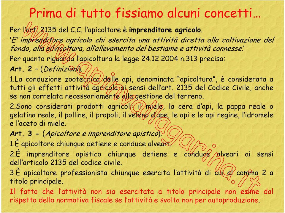 Per quanto riguarda l apicoltura la legge 24.12.2004 n.313 precisa: Art. 2 (Definizioni). 1.