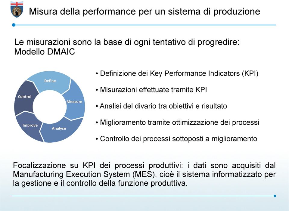 Miglioramento tramite ottimizzazione dei processi Controllo dei processi sottoposti a miglioramento Focalizzazione su KPI dei processi