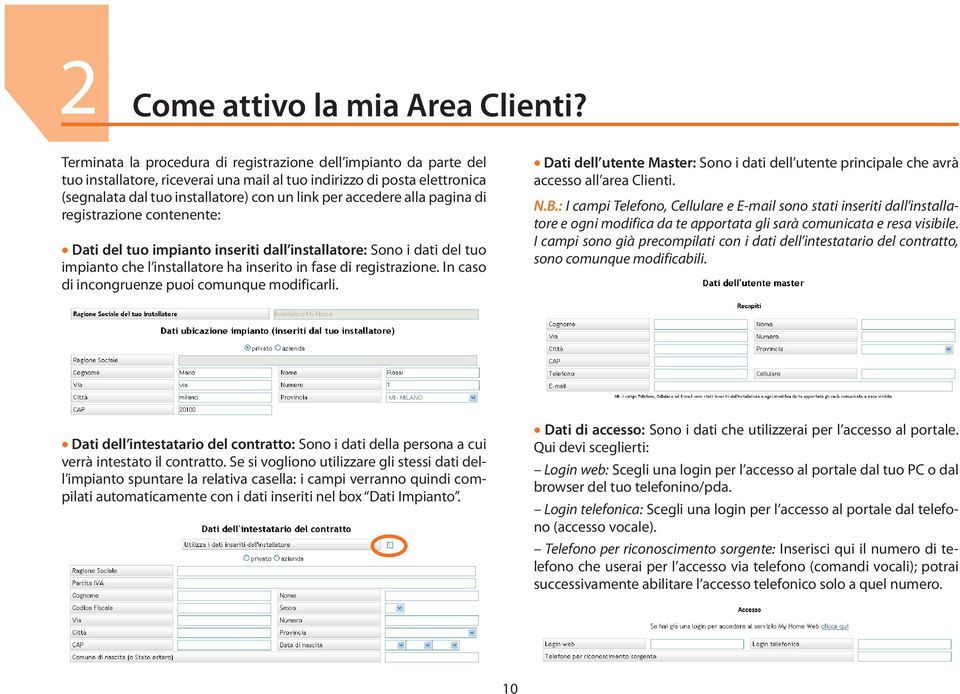 alla pagina di registrazione contenente: Dati del tuo impianto inseriti dall installatore: Sono i dati del tuo impianto che l installatore ha inserito in fase di registrazione.