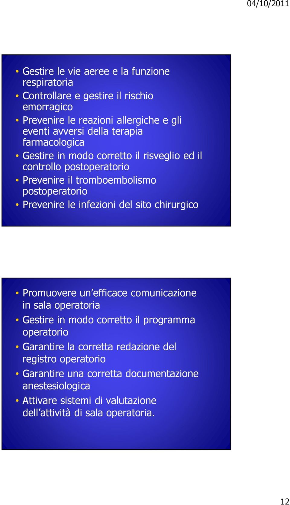 infezioni del sito chirurgico Promuovere un efficace comunicazione in sala operatoria Gestire in modo corretto il programma operatorio Garantire la