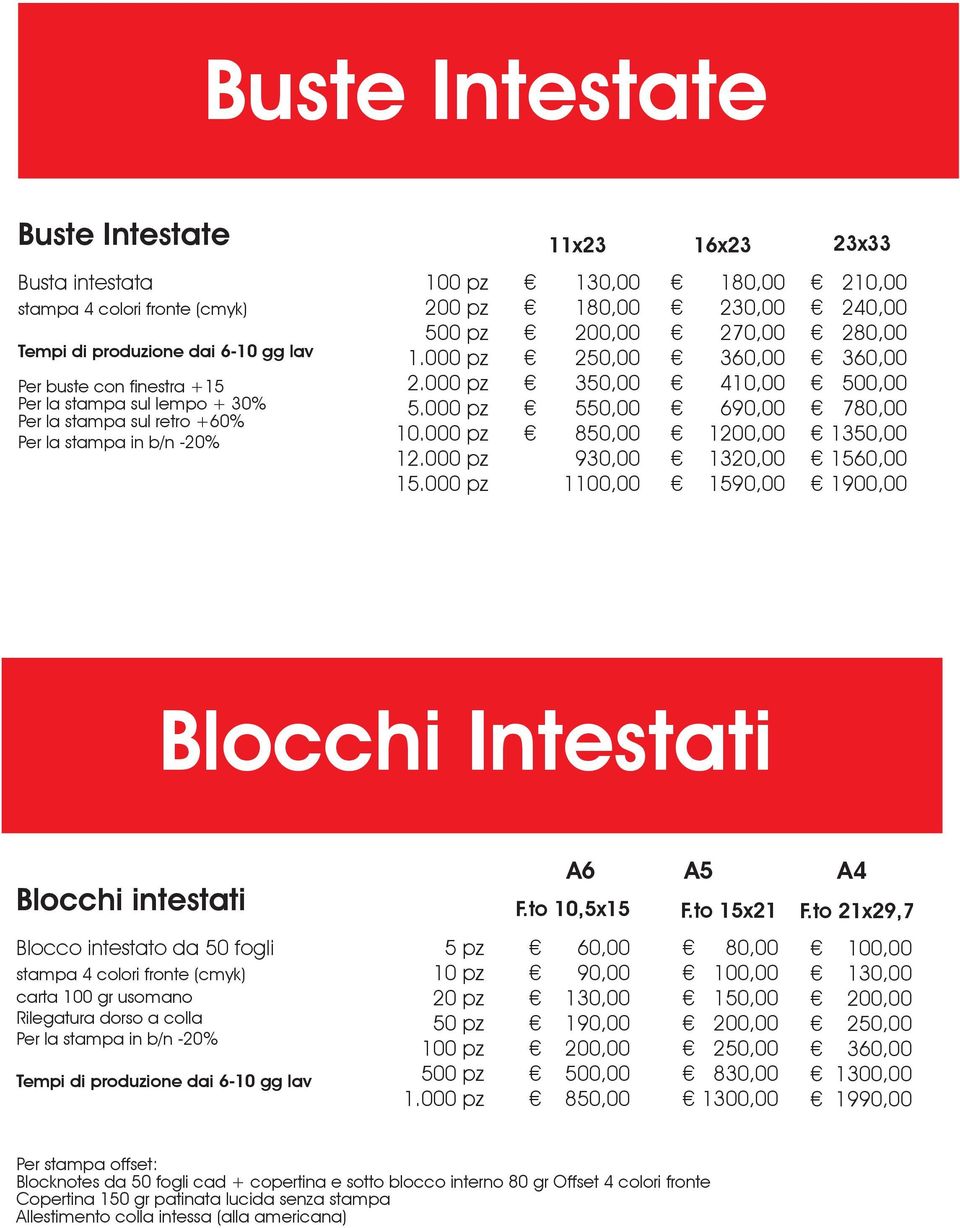 000 pz 1 130,00 350,00 550,00 850,00 930,00 1 230,00 270,00 360,00 410,00 690,00 1 1320,00 1590,00 210,00 240,00 360,00 500,00 780,00 1350,00 1560,00 1900,00 Blocchi Intestati Blocchi intestati