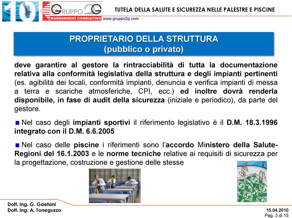 ) ed inoltre dovrà renderla disponibile, in fase di audit della sicurezza (iniziale e periodico), da parte del gestore. Nel caso degli impianti sportivi il riferimento legislativo è il D.M. 18.3.