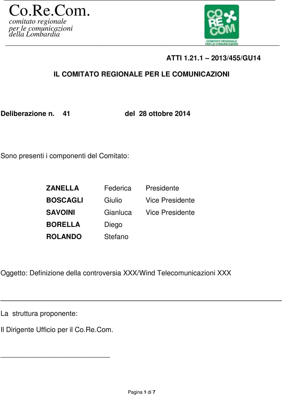 41 del 28 ottobre 2014 Sono presenti i componenti del Comitato: ZANELLA Federica Presidente BOSCAGLI Giulio Vice