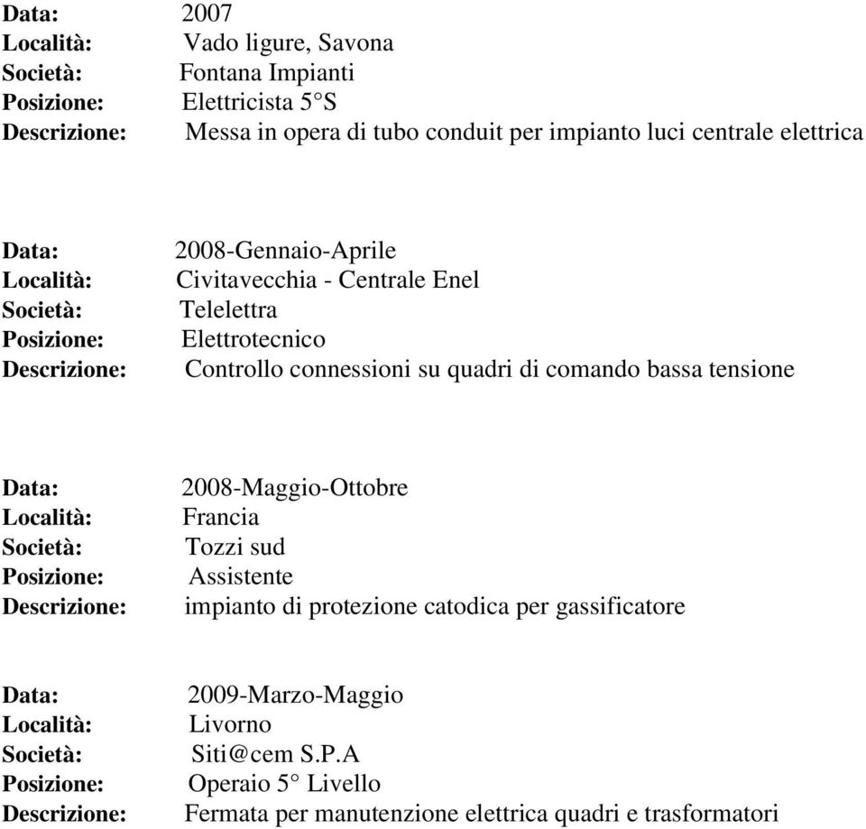 di comando bassa tensione Data: 2008-Maggio-Ottobre Francia Tozzi sud Assistente impianto di protezione catodica per