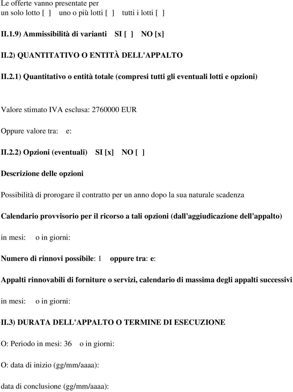 1) Quantitativo o entità totale (compresi tutti gli eventuali lotti e opzioni) Valore stimato IVA esclusa: 27