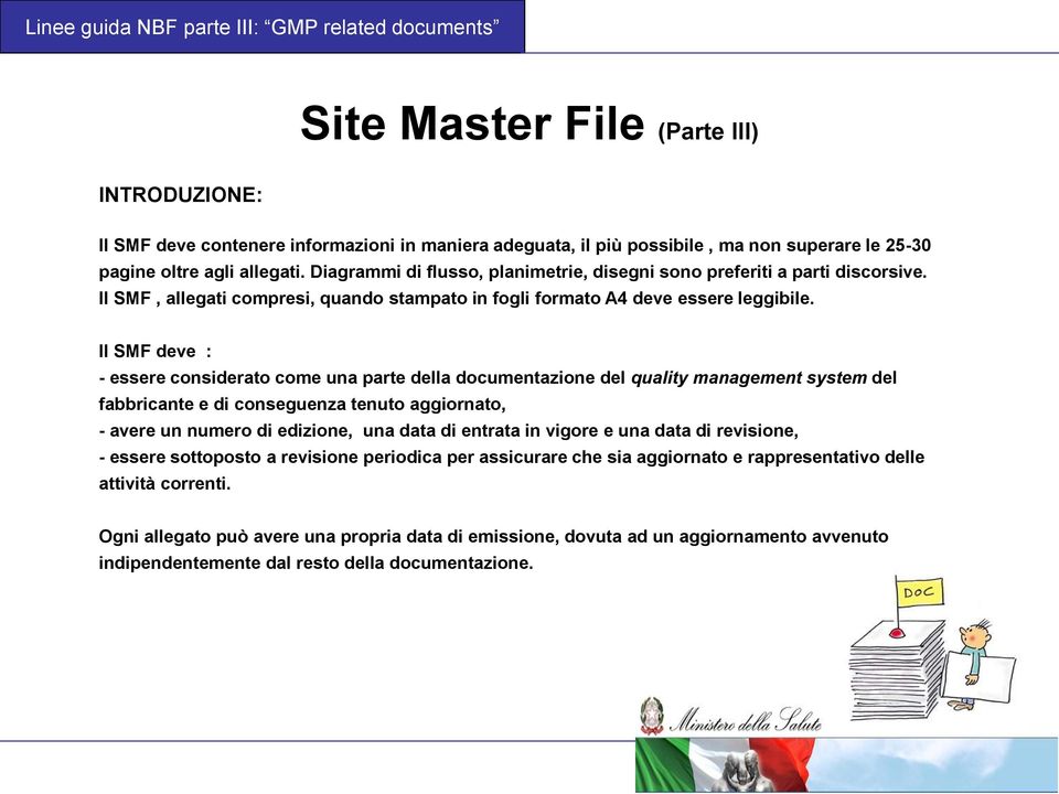 Il SMF deve : - essere considerato come una parte della documentazione del quality management system del fabbricante e di conseguenza tenuto aggiornato, - avere un numero di edizione, una data di