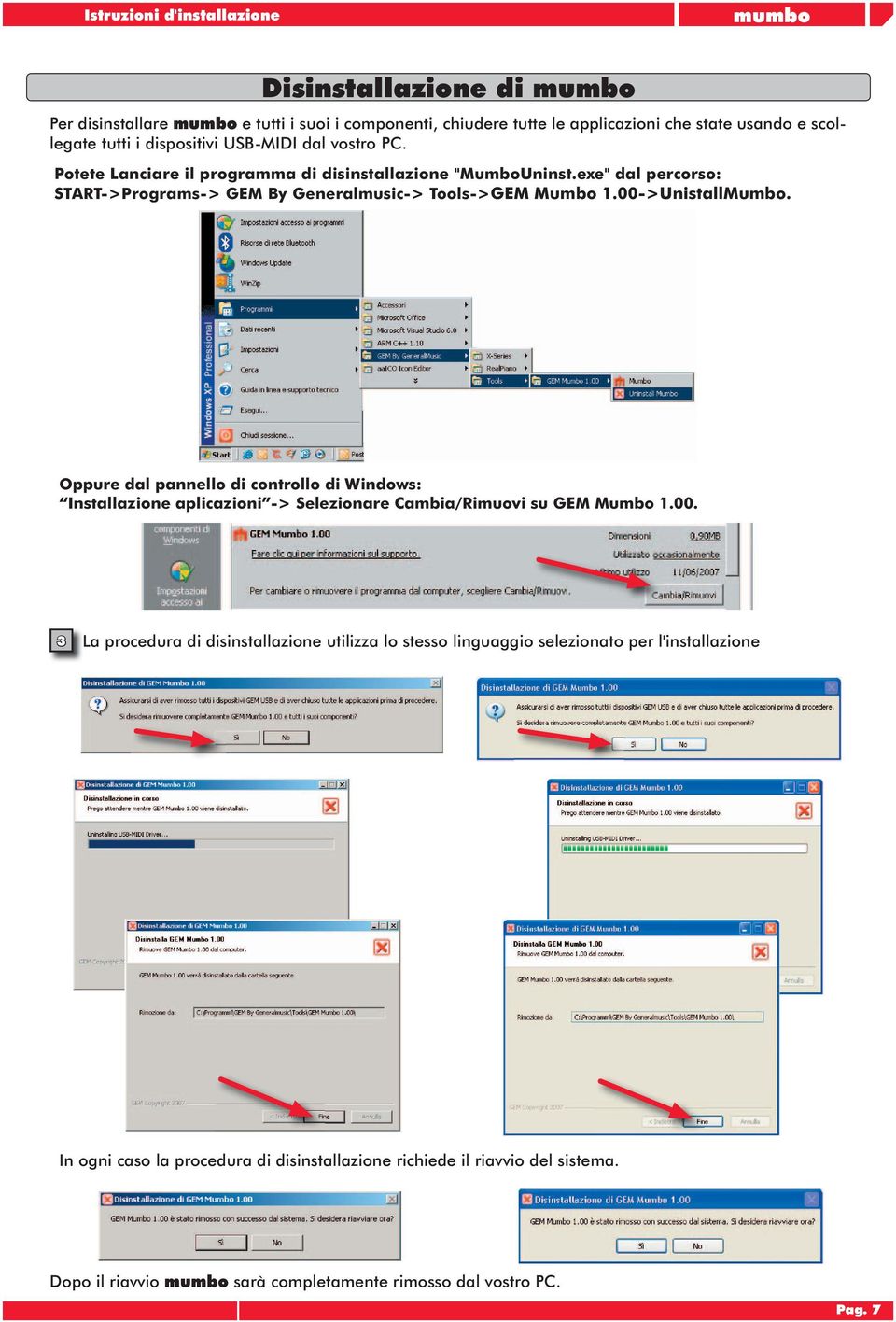 Oppure dal pannello di controllo di Windows: Installazione aplicazioni -> Selezionare Cambia/Rimuovi su GEM Mumbo 1.00.