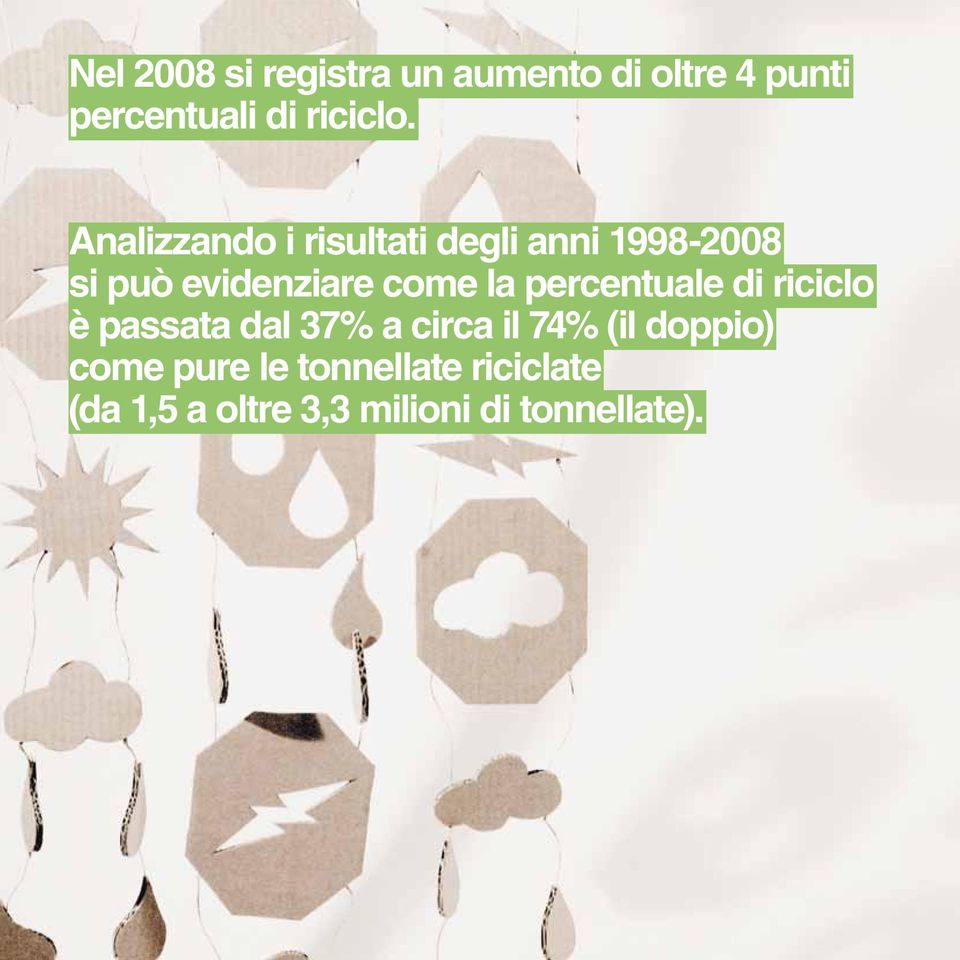 percentuale di riciclo è passata dal 37% a circa il 74% (il doppio) come