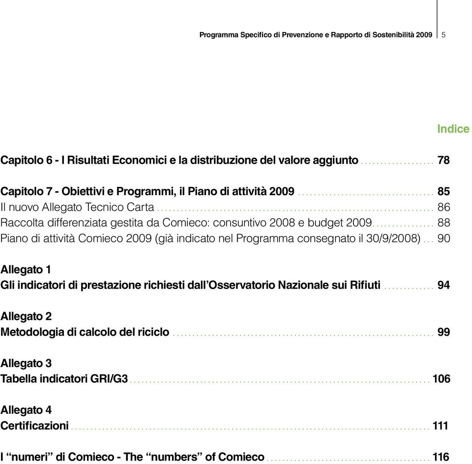 ....................................................................... 86 Raccolta differenziata gestita da Comieco: consuntivo 2008 e budget 2009.