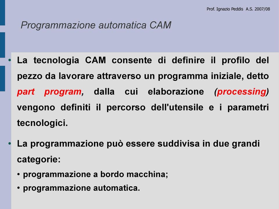 (processing) vengono definiti il percorso dell'utensile e i parametri tecnologici.