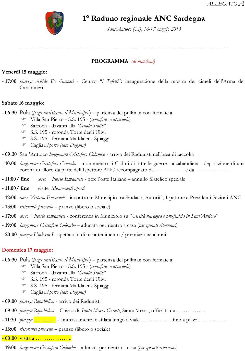 piazza Alcide De Gasperi - Centro i Tofetti : inaugurazione della mostra dei cimeli dell Arma dei Carabinieri Sabato 16 maggio: - 06:30 Pula (p.