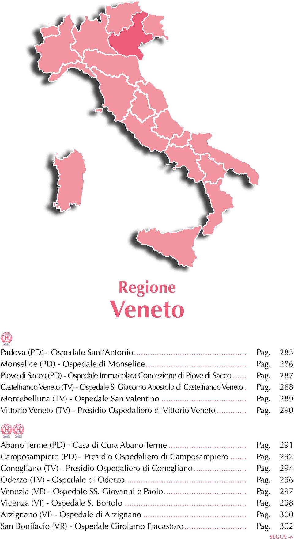 .. Pag. 291 Camposampiero (PD) - Presidio Ospedaliero di Camposampiero... Pag. 292 Conegliano (TV) - Presidio Ospedaliero di Conegliano... Pag. 294 Oderzo (TV) - Ospedale di Oderzo... Pag. 296 Venezia (VE) - Ospedale SS.