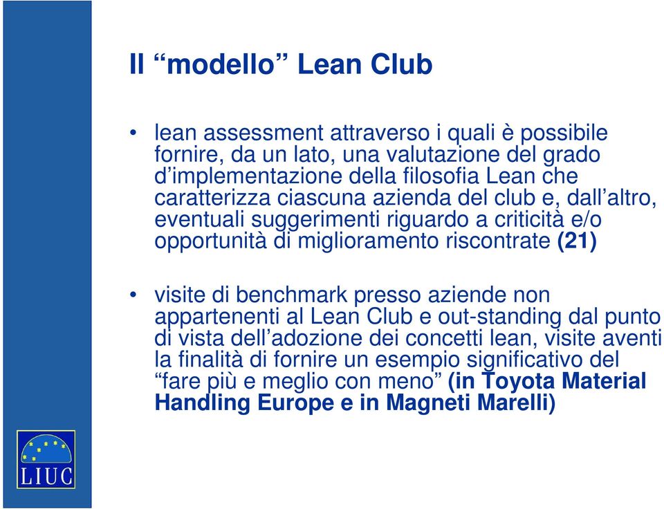 miglioramento riscontrate (21) visite di benchmark presso aziende non appartenenti al Lean Club e out-standing dal punto di vista dell adozione