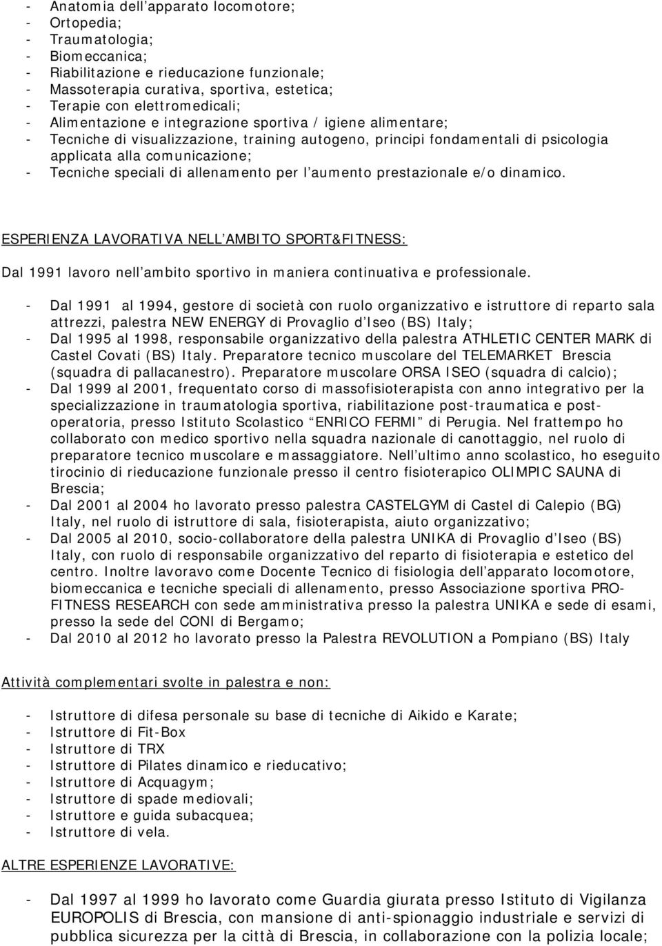 Tecniche speciali di allenamento per l aumento prestazionale e/o dinamico.