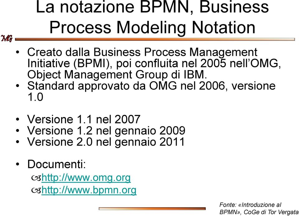 IBM. Standard approvato da OMG nel 2006, versione 1.0 Versione 1.1 nel 2007 Versione 1.