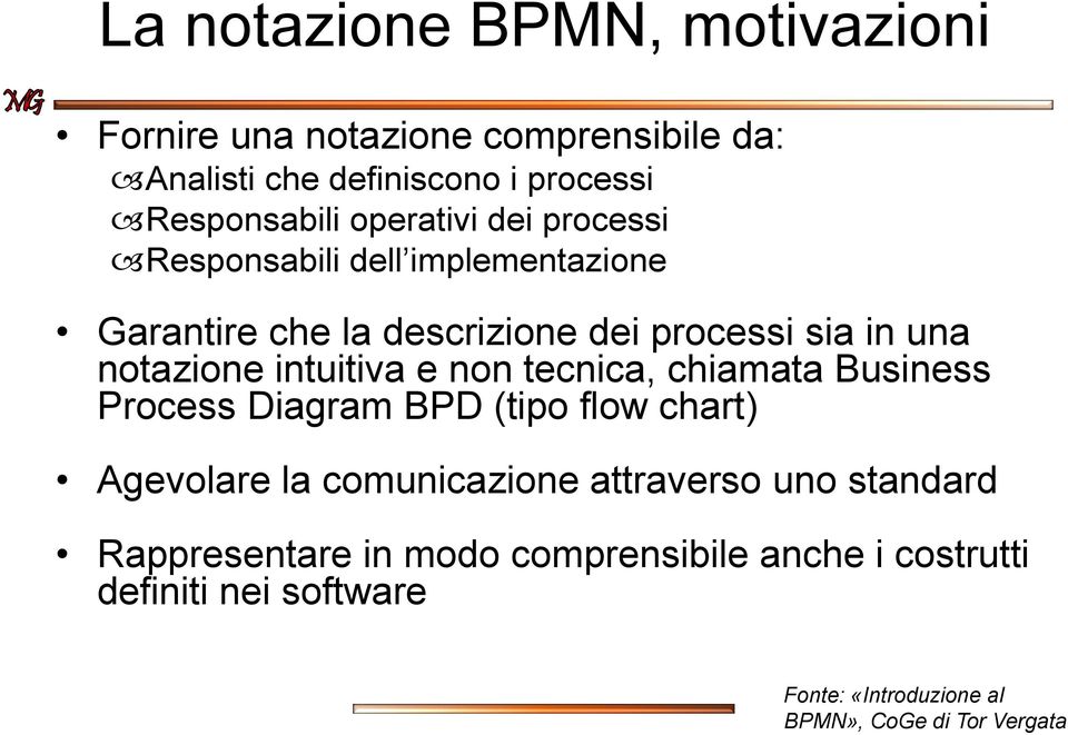 sia in una notazione intuitiva e non tecnica, chiamata Business Process Diagram BPD (tipo flow chart) Agevolare