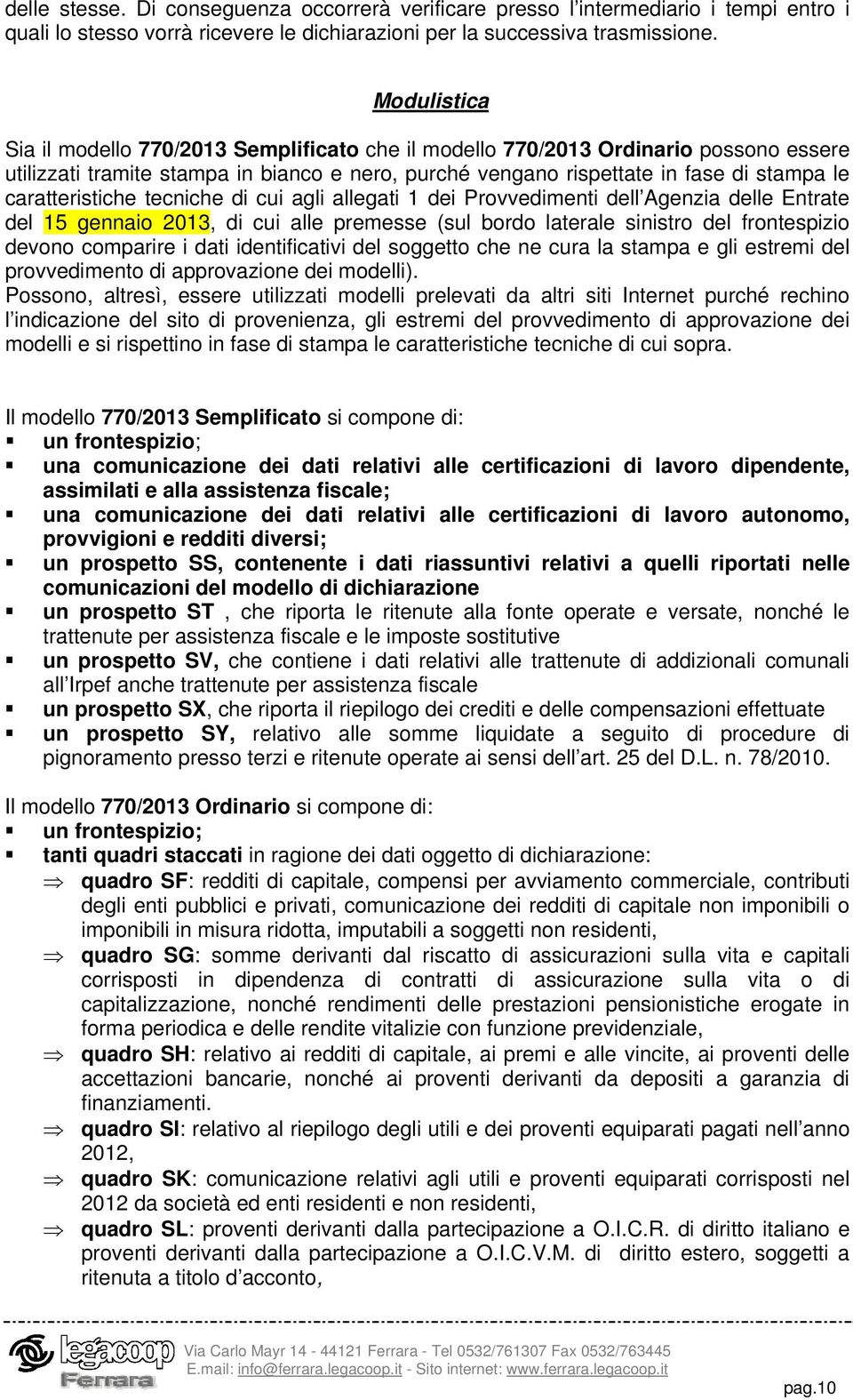 caratteristiche tecniche di cui agli allegati 1 dei Provvedimenti dell Agenzia delle Entrate del 15 gennaio 2013, di cui alle premesse (sul bordo laterale sinistro del frontespizio devono comparire i