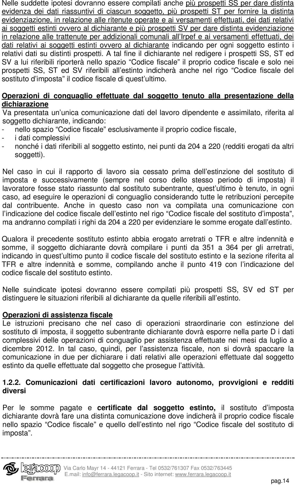 trattenute per addizionali comunali all Irpef e ai versamenti effettuati, dei dati relativi ai soggetti estinti ovvero al dichiarante indicando per ogni soggetto estinto i relativi dati su distinti