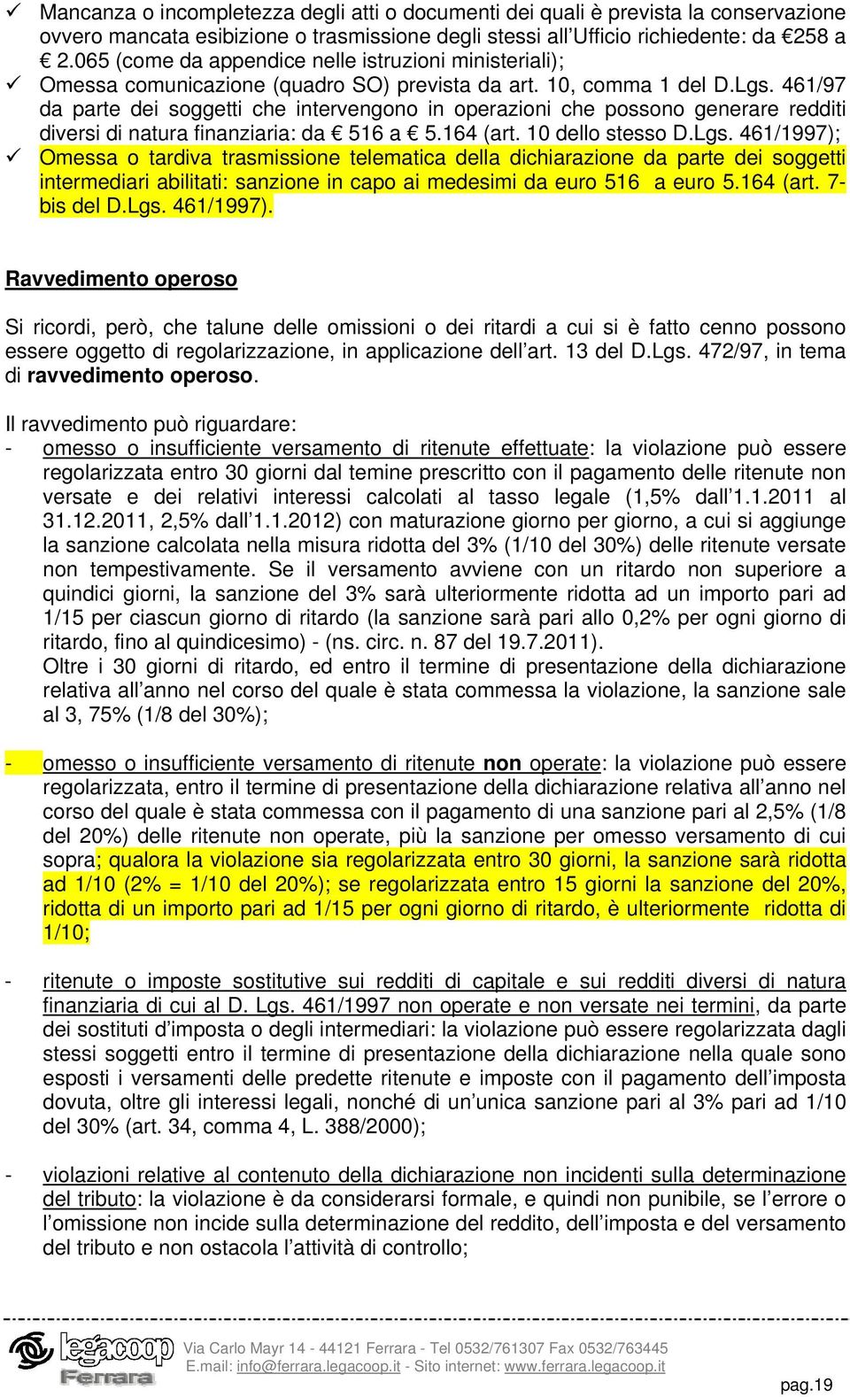 461/97 da parte dei soggetti che intervengono in operazioni che possono generare redditi diversi di natura finanziaria: da 516 a 5.164 (art. 10 dello stesso D.Lgs.