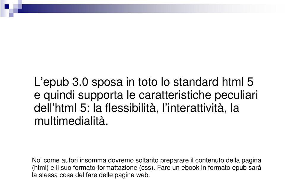 html 5: la flessibilità, l interattività, la multimedialità.