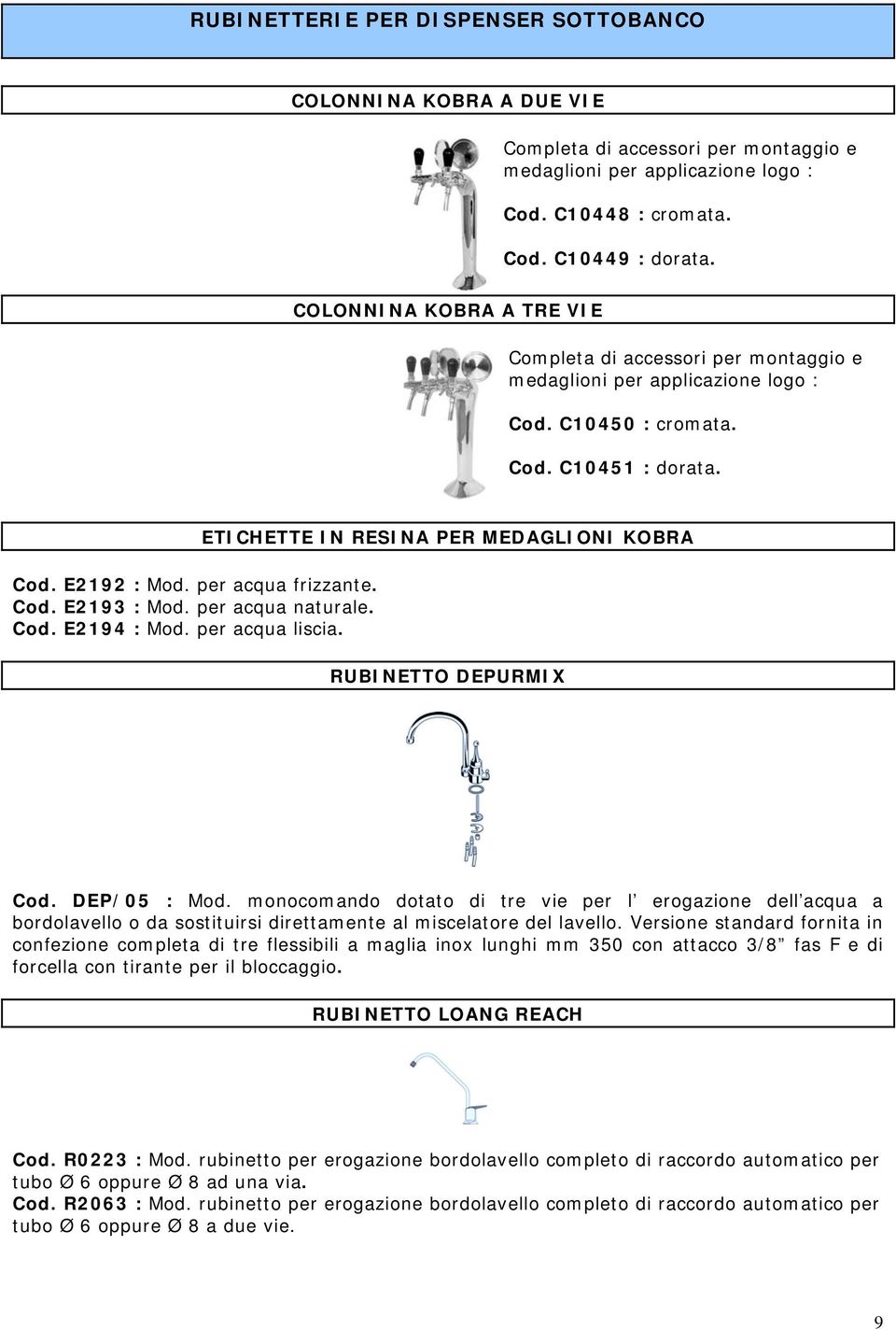 per acqua naturale. Cod. E2194 : Mod. per acqua liscia. ETICHETTE IN RESINA PER MEDAGLIONI KOBRA RUBINETTO DEPURMIX Cod. DEP/05 : Mod.