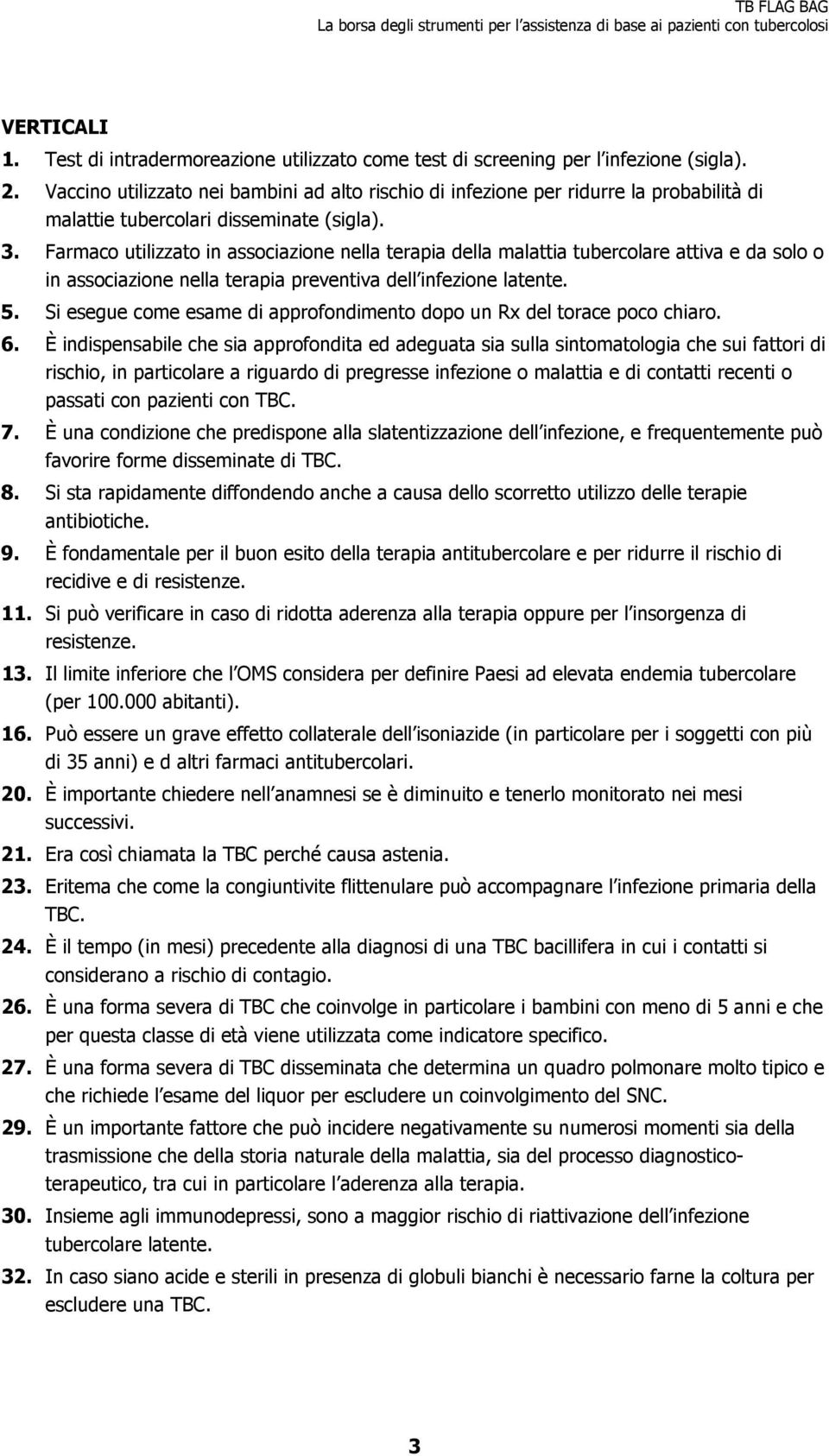 Farmaco utilizzato in associazione nella terapia della malattia tubercolare attiva e da solo o in associazione nella terapia preventiva dell infezione latente. 5.