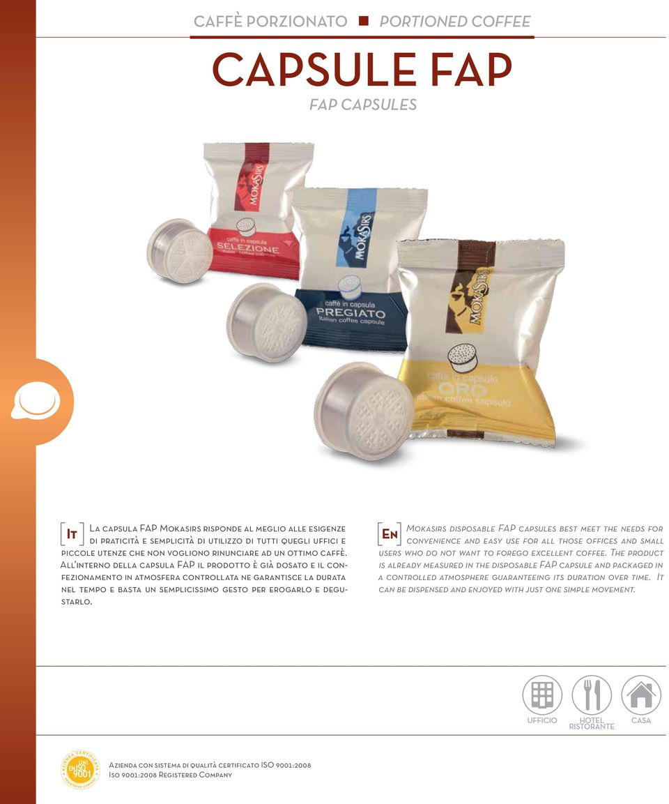 All interno della capsula FAP il prodotto è già dosato e il confezionamento in atmosfera controllata ne garantisce la durata nel tempo e basta un semplicissimo gesto per erogarlo e degustarlo.