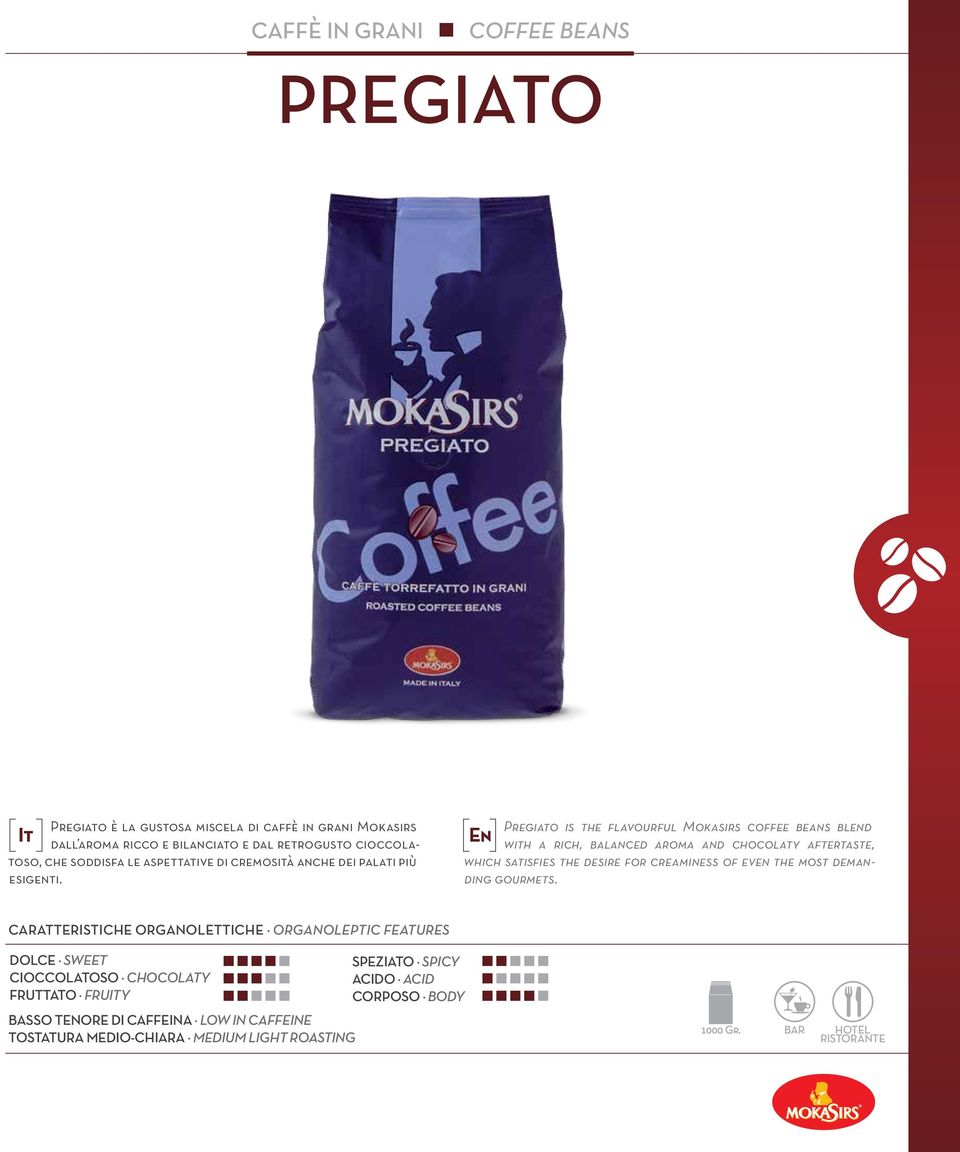 Pregiato is the flavourful Mokasirs coffee beans blend En with a rich, balanced aroma and chocolaty aftertaste, which satisfies the desire for creaminess of even the most