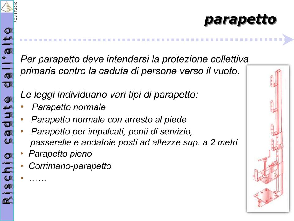 Le leggi individuano vari tipi di parapetto: Parapetto normale Parapetto normale con