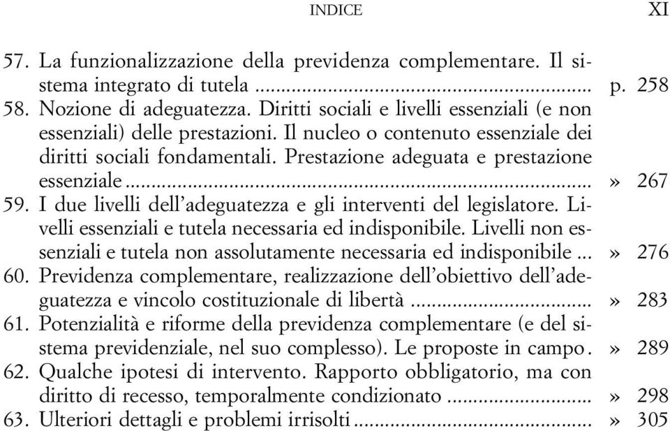 I due livelli dell adeguatezza e gli interventi del legislatore. Livelli essenziali e tutela necessaria ed indisponibile. Livelli non essenziali e tutela non assolutamente necessaria ed indisponibile.