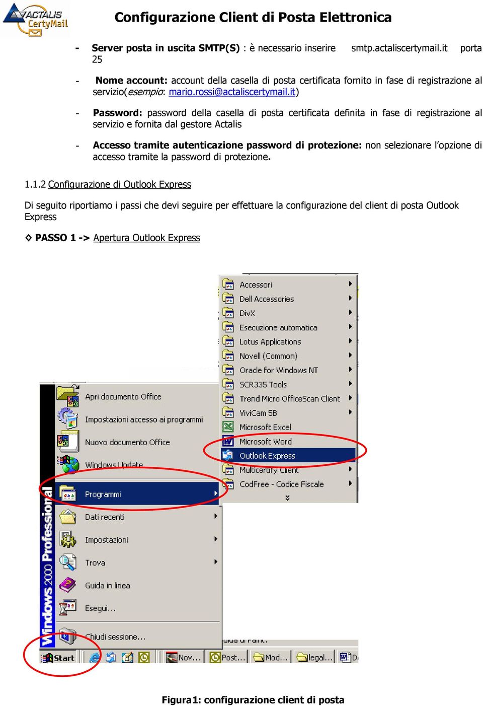 it) - Password: password della casella di posta certificata definita in fase di registrazione al servizio e fornita dal gestore Actalis - Accesso tramite autenticazione password di