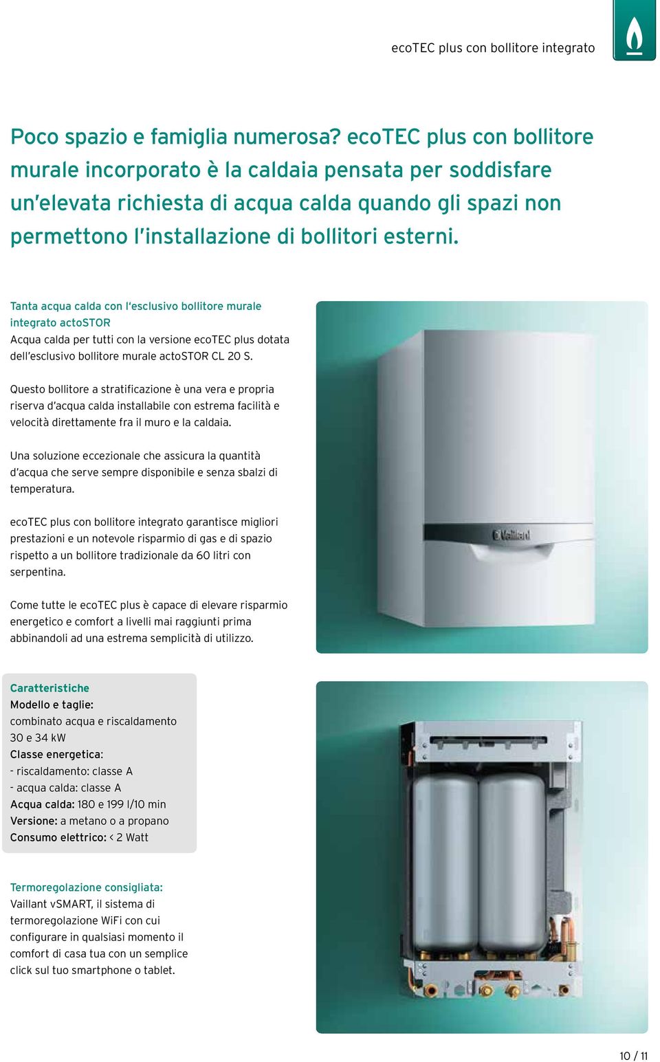 Tanta acqua calda con l esclusivo bollitore murale integrato actostor Acqua calda per tutti con la versione ecotec plus dotata dell esclusivo bollitore murale actostor CL 20 S.