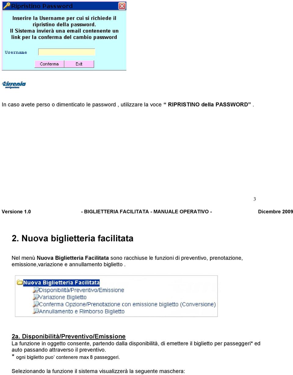 Nuova biglietteria facilitata Nel menù Nuova Biglietteria Facilitata sono racchiuse le funzioni di preventivo, prenotazione, emissione,variazione e annullamento