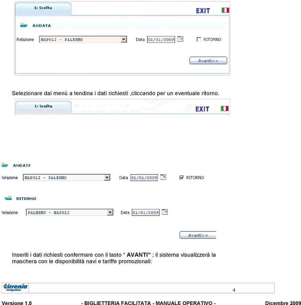 Inseriti i dati richiesti confermare con il tasto AVANTI ; il sistema