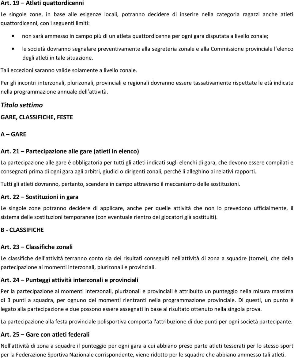 atleti in tale situazione. Tali eccezioni saranno valide solamente a livello zonale.