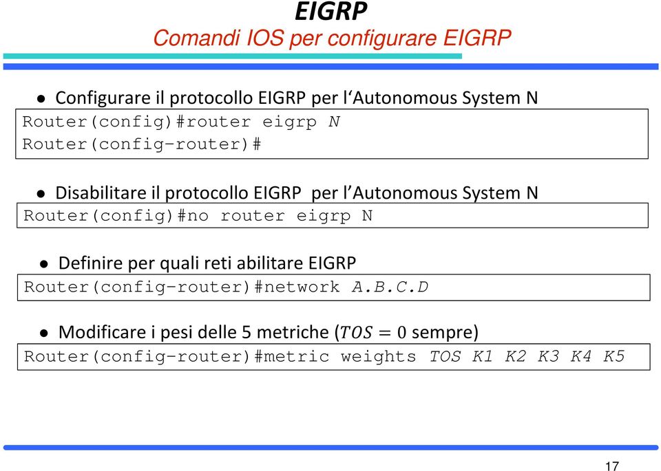 System N Router(config)#no router eigrp N Definire per quali reti abilitare EIGRP
