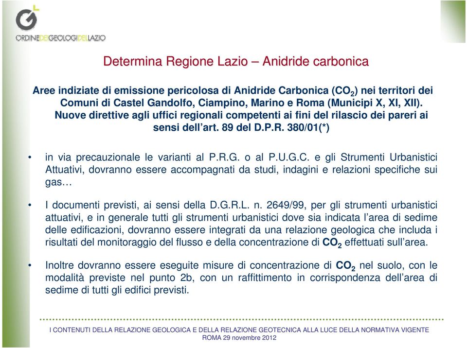 e gli Strumenti Urbanistici Attuativi, dovranno essere accompagnati da studi, indagini e relazioni specifiche sui gas I documenti previsti, ai sensi della D.G.R.L. n.