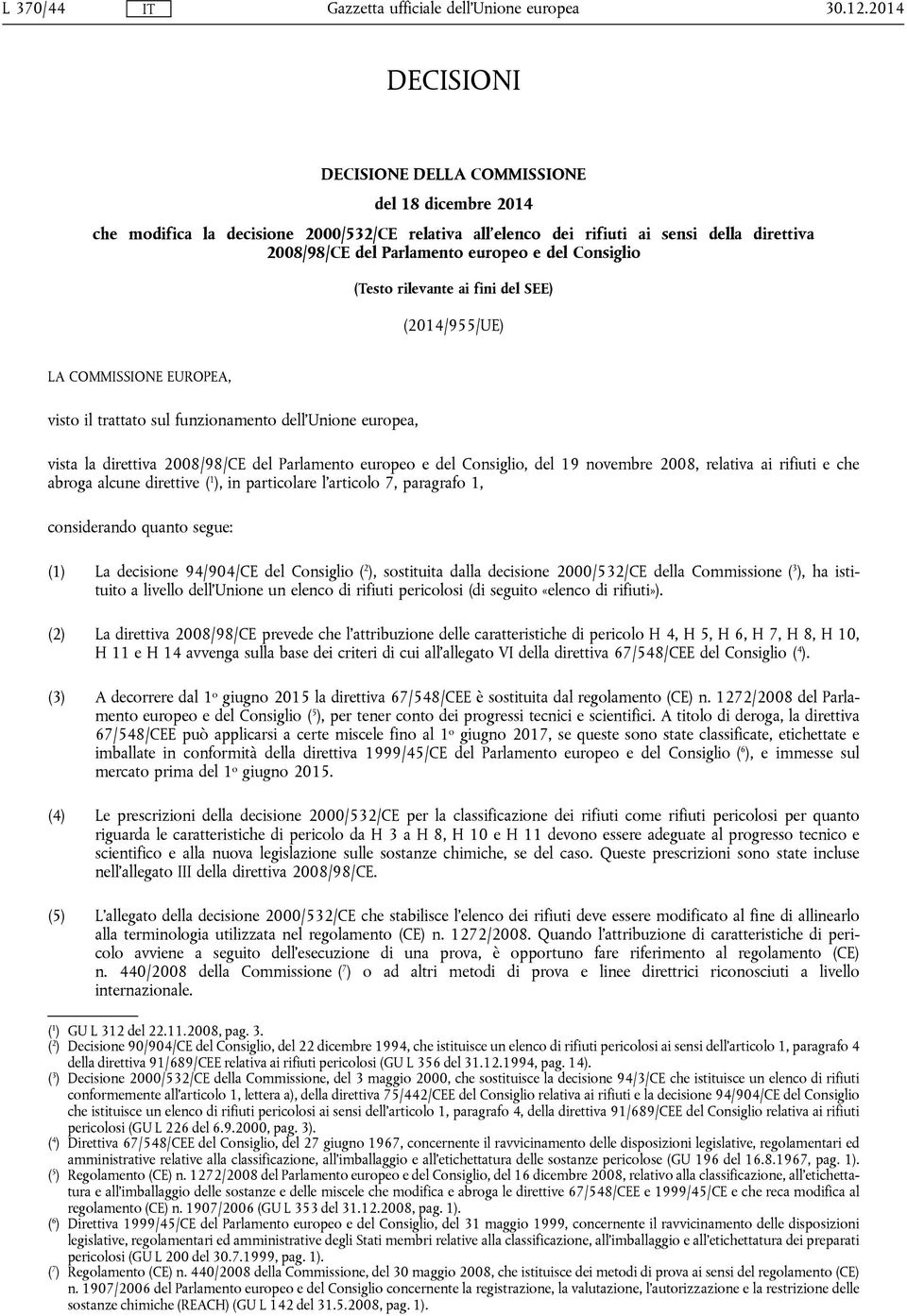 Consiglio (Testo rilevante ai fini del SEE) (2014/955/UE) LA COMMISSIONE EUROPEA, visto il trattato sul funzionamento dell'unione europea, vista la direttiva 2008/98/CE del Parlamento europeo e del