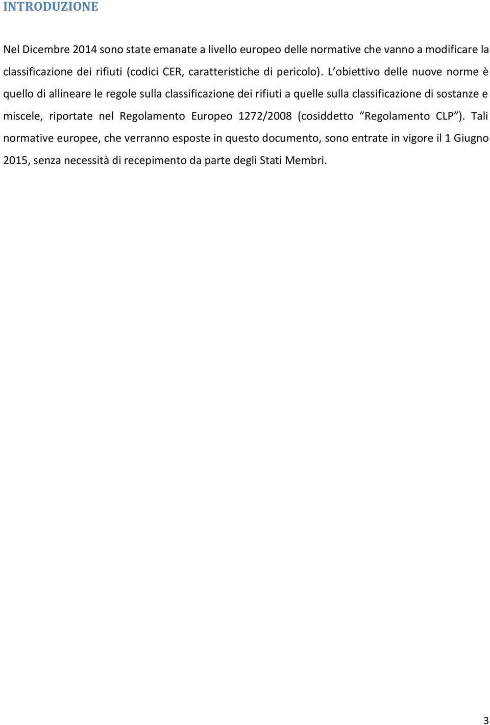 L obiettivo delle nuove norme è quello di allineare le regole sulla classificazione dei rifiuti a quelle sulla classificazione di sostanze e