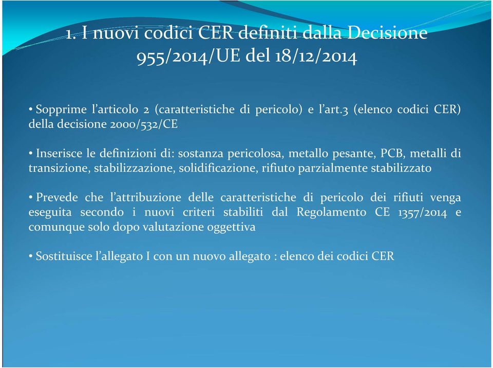 stabilizzazione, solidificazione, rifiuto parzialmente stabilizzato Prevede che l attribuzione delle caratteristiche di pericolo dei rifiuti venga