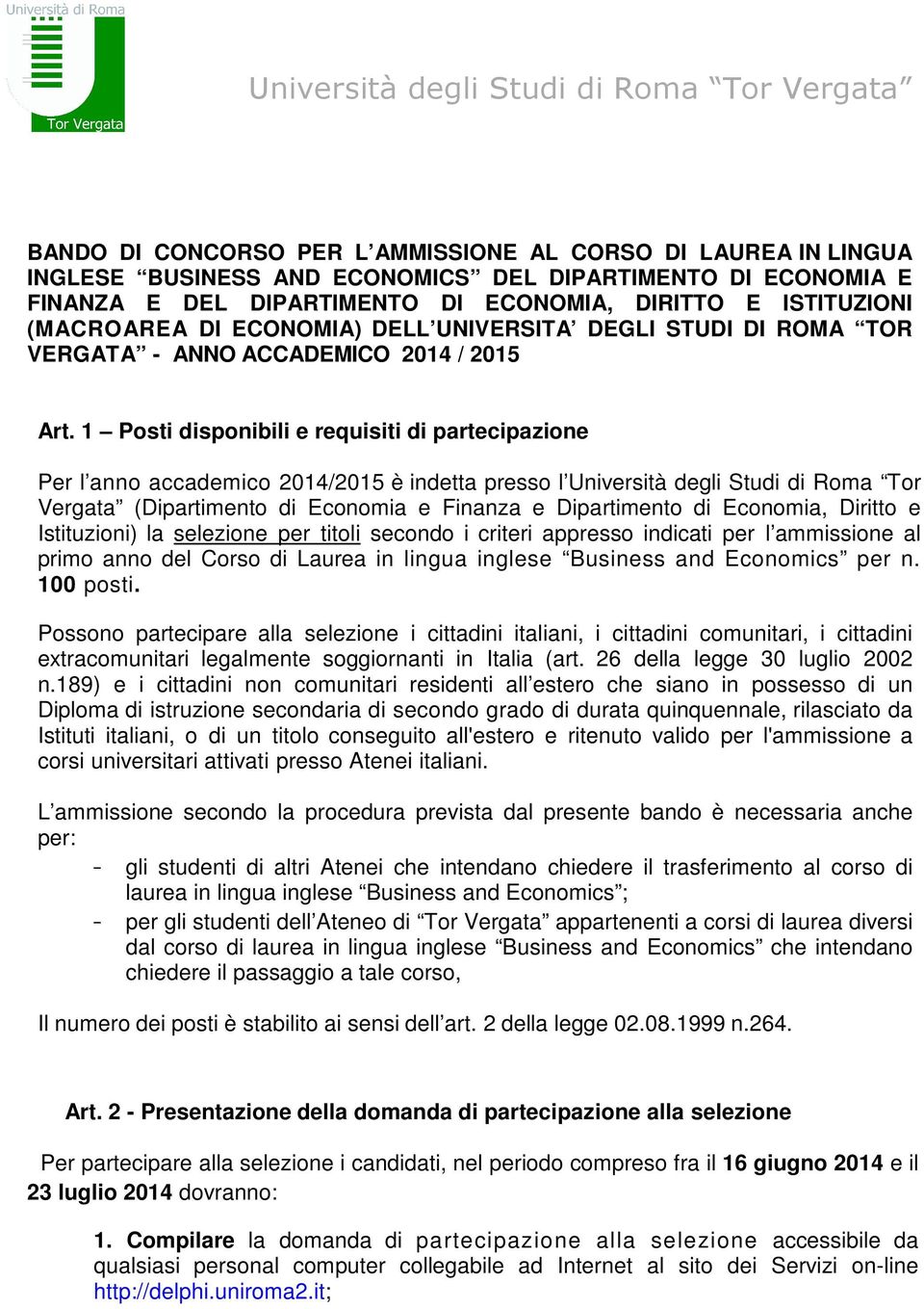 1 Posti disponibili e requisiti di partecipazione Per l anno accademico 2014/2015 è indetta presso l Università degli Studi di Roma Tor Vergata (Dipartimento di Economia e Finanza e Dipartimento di