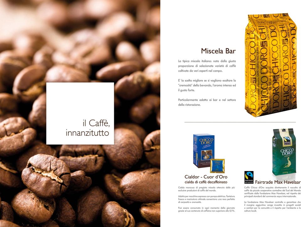 il Caffè, innanzitutto Cialdor - Cuor d Oro cialda di caffè decaffeinato Cialda monouso di pregiata miscela ottenuta dalle più esclusive produzioni di caffè del mondo.