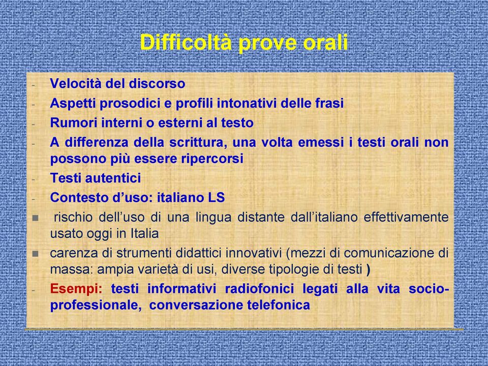 dell uso di una lingua distante dall italiano effettivamente usato oggi in Italia carenza di strumenti didattici innovativi (mezzi di comunicazione
