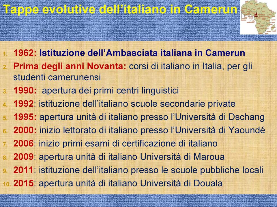 1992: istituzione dell italiano scuole secondarie private 5. 1995: apertura unità di italiano presso l Università di Dschang 6.