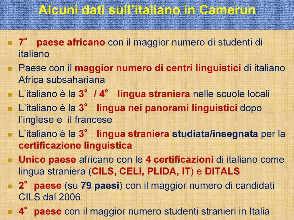 italiano è la 3 lingua straniera studiata/insegnata per la certificazione linguistica Unico paese africano con le 4 certificazioni di italiano come lingua