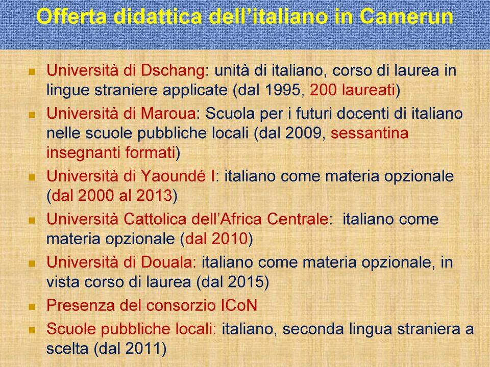 italiano come materia opzionale (dal 2000 al 2013) Università Cattolica dell Africa Centrale: italiano come materia opzionale (dal 2010) Università di Douala: