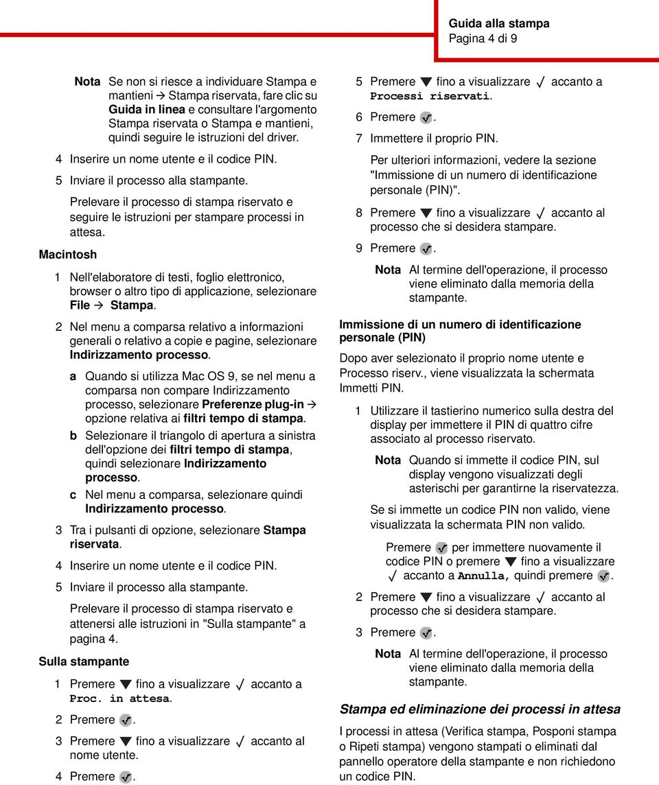 Prelevare il processo di stampa riservato e seguire le istruzioni per stampare processi in attesa.